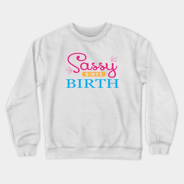 Sassy since birth Crewneck Sweatshirt by KC Happy Shop